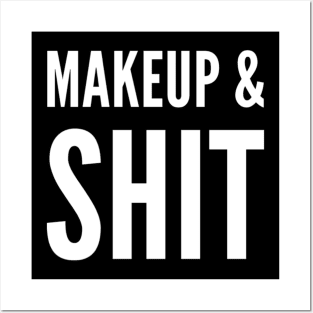 Makeup & Shit! Posters and Art